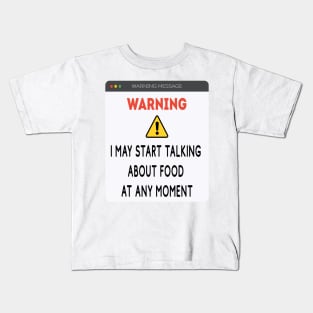 Warning: I may start talking about food at any moment Kids T-Shirt